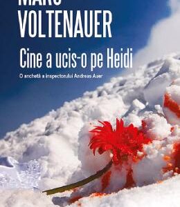 Cine a ucis-o pe Heidi? - Marc Voltenauer