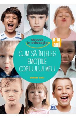 Cum sa inteleg emotiile copilului meu - Robert Zuili 1 Cum sa inteleg emotiile copilului meu - Robert Zuili