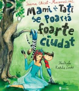 Mami si tati se poarta foarte ciudat - Ioana Chicet-Macoveiciuc
