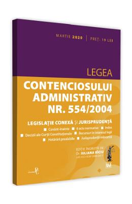 Legea contenciosului administrativ nr. 554/2004. Legislatie conexa si jurisprudenta Legea contenciosului administrativ nr. 554/2004. Legislatie conexa si jurisprudenta. Martie 2020