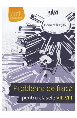 Probleme de fizica pentru clasele 7-8 - Florin Macesanu