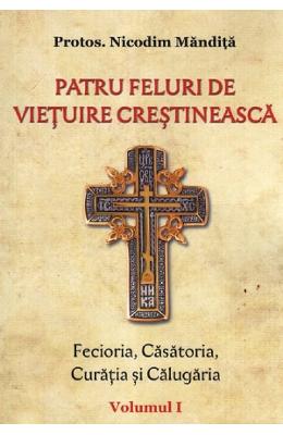 Patru feluri de vietuire crestineasca Vol Patru feluri de vietuire crestineasca Vol.1 - Nicodim Mandita