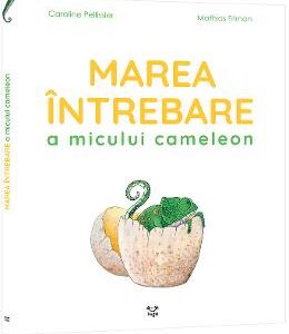 Marea intrebare a micului cameleon - Caroline Pellissier