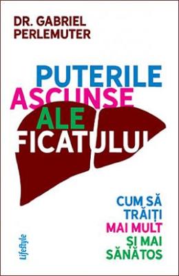 Puterile ascunse ale ficatului - Gabriel Perlemuter 1 Puterile ascunse ale ficatului - Gabriel Perlemuter