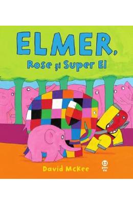 Elmer, Rose si Super El - David McKee 1 Elmer, Rose si Super El - David McKee