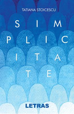 Simplicitate - Tatiana Stoicescu 1 Simplicitate - Tatiana Stoicescu