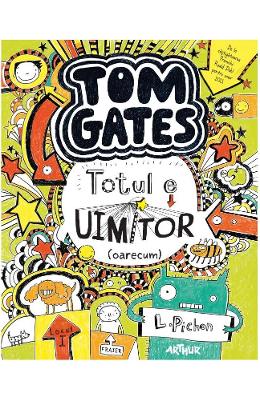 Tom Gates Vol.3: Totul e uimitor (oarecum) - L Tom Gates Vol.3: Totul e uimitor (oarecum) - L. Pichon