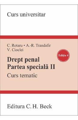 Drept penal. Partea speciala II. Curs tematic Ed Drept penal. Partea speciala II. Curs tematic Ed.4 - Valerian Cioclei, Cristina Rotaru, Andra-Rox