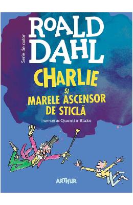 Charlie si marele ascensor de sticla - Roald Dahl 1 Charlie si marele ascensor de sticla - Roald Dahl