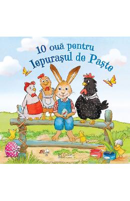 10 oua pentru Iepurasul de Paste - Lydia Hauenschild, Sabine Straub 1 10 oua pentru Iepurasul de Paste - Lydia Hauenschild, Sabine Straub