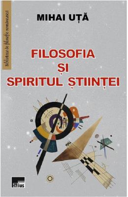 Filosofia si spiritul stiintei - Mihai Uta 1 Filosofia si spiritul stiintei - Mihai Uta
