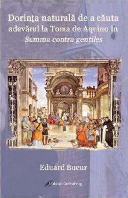 Dorinta naturala de a cauta adevarul la Toma de Aquino in Summa contra gentiles - Eduard Bucur 1 Dorinta naturala de a cauta adevarul la Toma de Aquino in Summa contra gentiles - Eduard Bucur