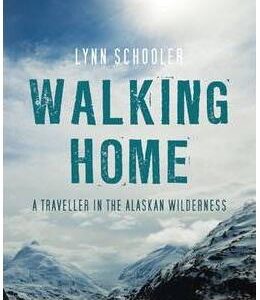 Walking Home: A Journey in the Alaskan Wilderness - Lynn Schooler