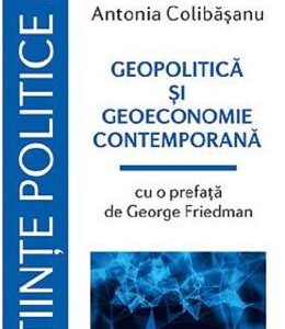 Geopolitica si geoeconomie contemporana - Antonia Colibasanu