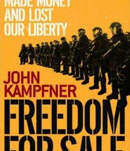 Freedom For Sale: How We Made Money and Lost Our Liberty - John Kampfner