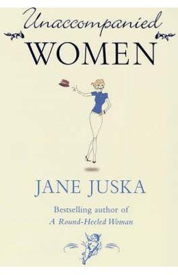 Unaccompanied Women - Jane Juska 1 Unaccompanied Women - Jane Juska