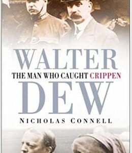 Walter Dew: The Man Who Caught Crippen - Nicholas Connell