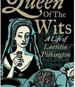 Queen of the Wits: A Life of Laetitia Pilkington - Norma Clarke