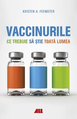 Vaccinurile. Ce trebuie sa stie toata lumea - Kristen A Vaccinurile. Ce trebuie sa stie toata lumea - Kristen A. Feemster