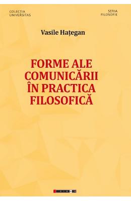Forme ale comunicarii in practica filosofica - Vasile Hategan 1 Forme ale comunicarii in practica filosofica - Vasile Hategan