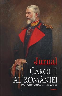Jurnal Vol.3: 1893-1897 Jurnal Vol.3: 1893-1897. Carol I al Romaniei