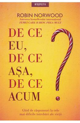 De ce eu, de ce asa, de ce acum? - Robin Norwood 1 De ce eu, de ce asa, de ce acum? - Robin Norwood