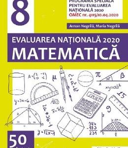 Matematica. Evaluarea Nationala 2020 - Clasa 8 - 50 de teste de antrenament - Anton Negrila, Maria Negrila