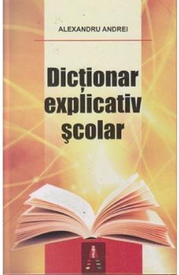 Dictionar explicativ scolar - Alexandru Andrei 1 Dictionar explicativ scolar - Alexandru Andrei