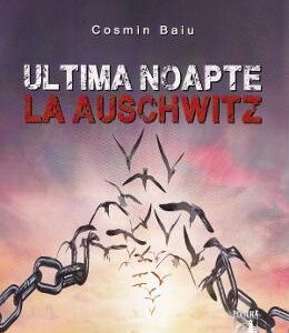 Ultima noapte la Auschwitz - Cosmin Baiu