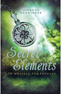 Secret Elements Secret Elements. In mrejele pamantului - Johanna Danninger