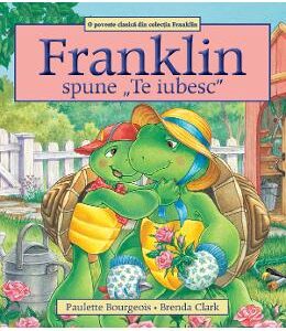 Franklin spune: Te iubesc - Paulette Bourgeois, Brenda Clark