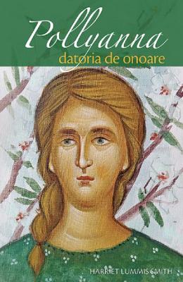 Pollyanna Pollyanna. Datoria de onoare - Harriet Lummis Smith