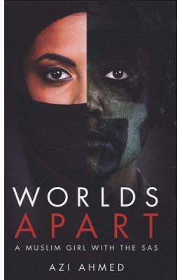 Worlds Apart: A Muslim Girl in the SAS - Azi Ahmed