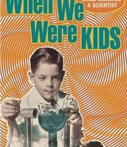 When We Were Kids. How a Child Becomes a Scientist