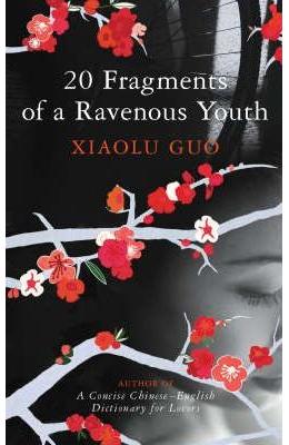 20 Fragments of a Ravenous Youth - Xiaolu Guo 1 20 Fragments of a Ravenous Youth - Xiaolu Guo