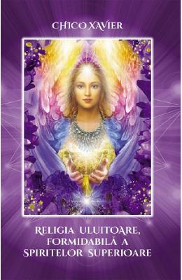 Religia uluitoare, formidabila a spiritelor superioare - Chico Xavier 1 Religia uluitoare, formidabila a spiritelor superioare - Chico Xavier