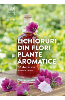 Lichioruri din flori si plante aromatice - Rita Vitt