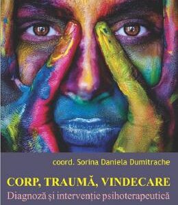 Corp, trauma, vindecare. Diagnoza si interventie psihoterapeutica - Sorina Daniela Dumitrache