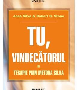 Tu vindecatorul. Terapie prin metoda Silva - Jose Silva, Robert B. Stone
