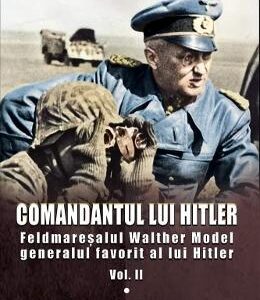 Comandantul lui Hitler. Vol.2 - Steven H. Newton