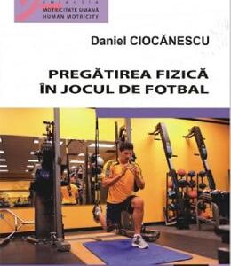 Pregatirea fizica in jocul de fotbal - Daniel Ciocanescu