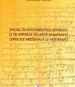 Falsul in documentele istorice si in operele de arta romanesti - Nicolae Vilvoi