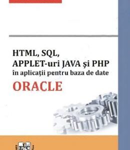 HTML, SQL, APPLET-uri JAVA si PHP in aplicatii pentru baza de date ORACLE - Aurel Petrescu