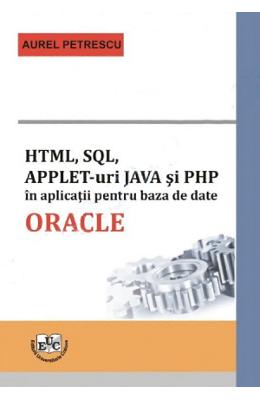 HTML, SQL, APPLET-uri JAVA si PHP in aplicatii pentru baza de date ORACLE - Aurel Petrescu