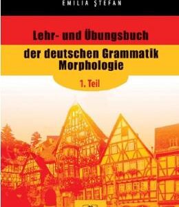 Lehr- und Ubungsbuch der deutschen Grammatik Morphologie, 1. Teil - Emilia Stefan