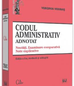 Codul administrativ adnotat. Noutati. Examinare comparativa. Note explicative - Verginia Vedinas