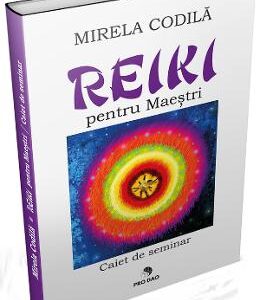 Reiki pentru Maestri. Caiet de seminar - Mirela Codila