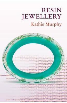 Jewellery Handbooks: Resin Jewellery - Kathie Murphy