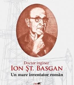 Ion St. Basgan. Un mare inventator roman - Gabriel I. Nastase