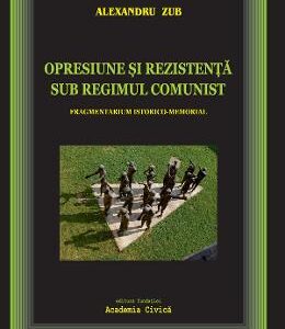 Opresiune si rezistenta sub regimul comunist - Alexandru Zub
